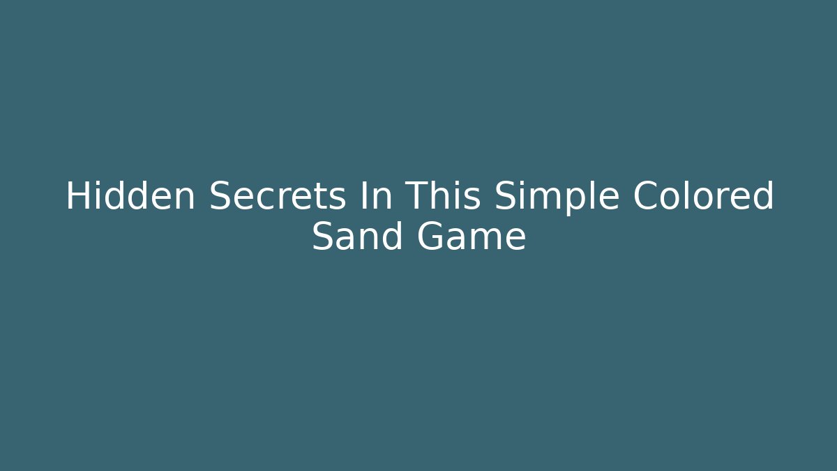 Hidden Secrets In This Simple Colored Sand Game