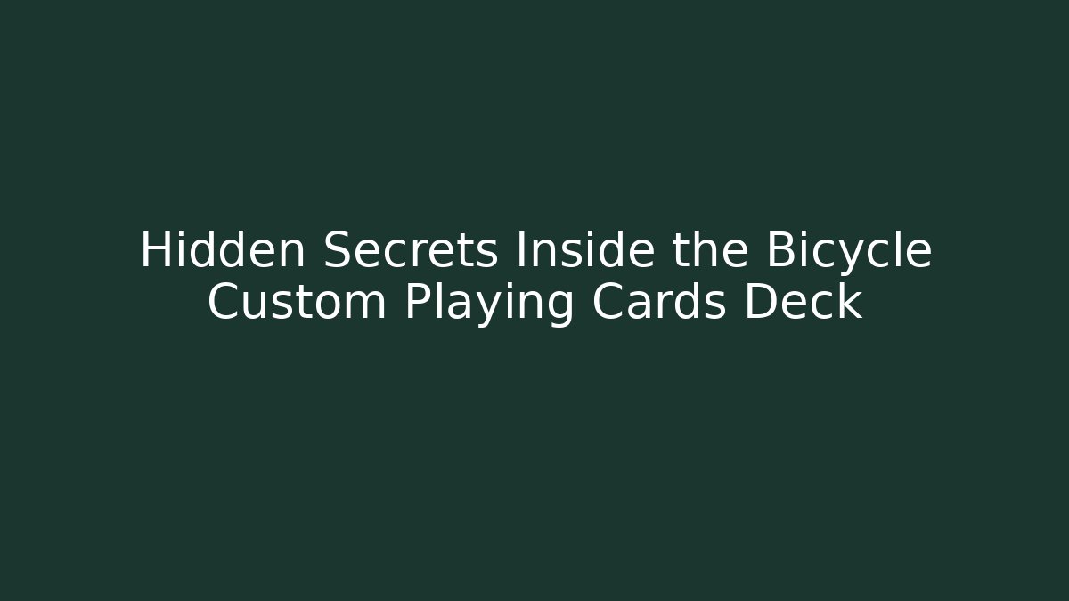 Hidden Secrets Inside the Bicycle Custom Playing Cards Deck