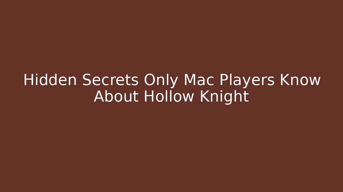 Hidden Secrets Only Mac Players Know About Hollow Knight