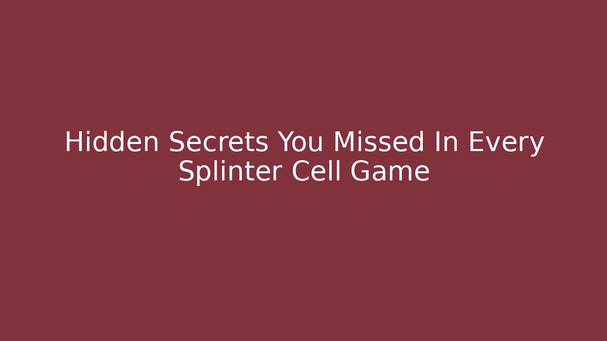 Hidden Secrets You Missed In Every Splinter Cell Game - Create More Assets
