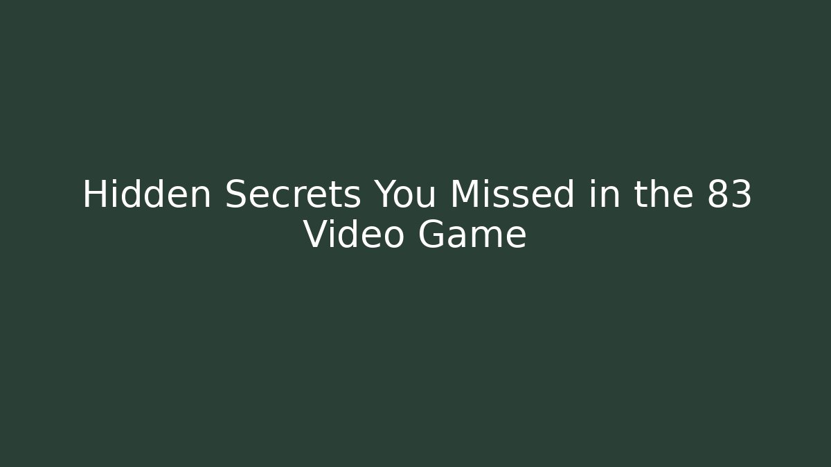 Hidden Secrets You Missed in the 83 Video Game