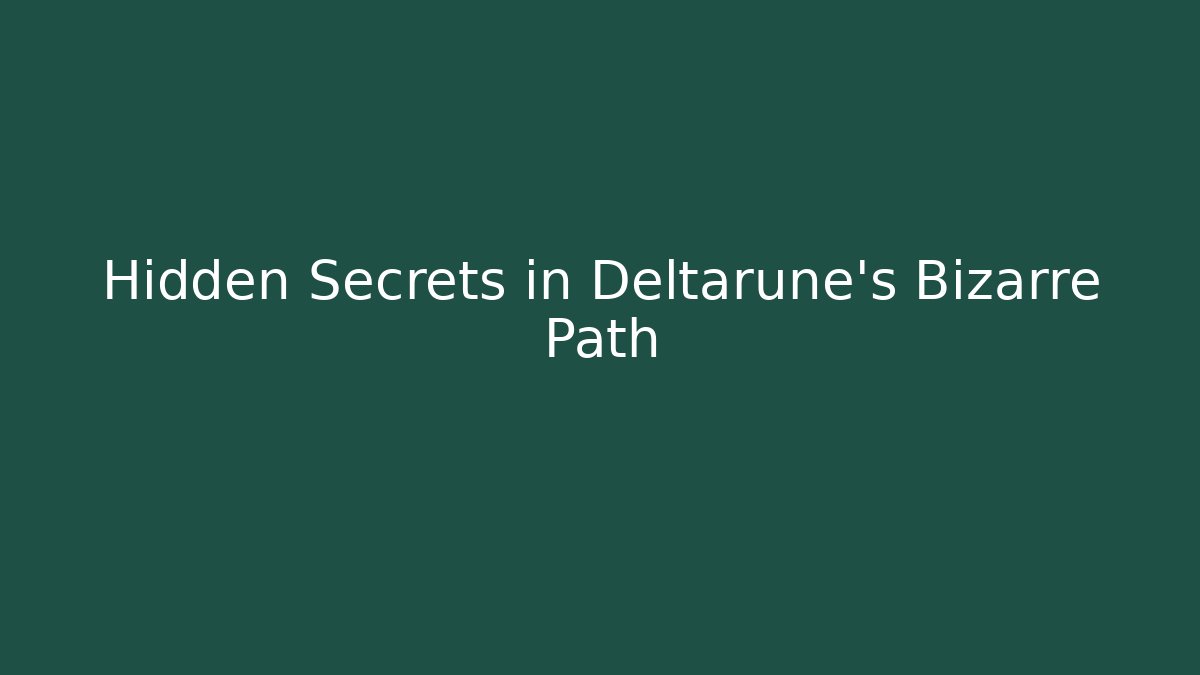 Hidden Secrets in Deltarune's Bizarre Path