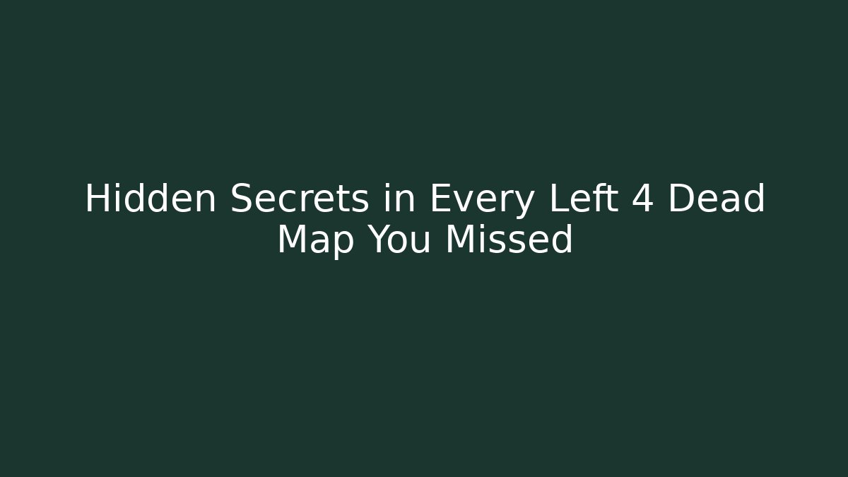 Hidden Secrets in Every Left 4 Dead Map You Missed - Create More Assets