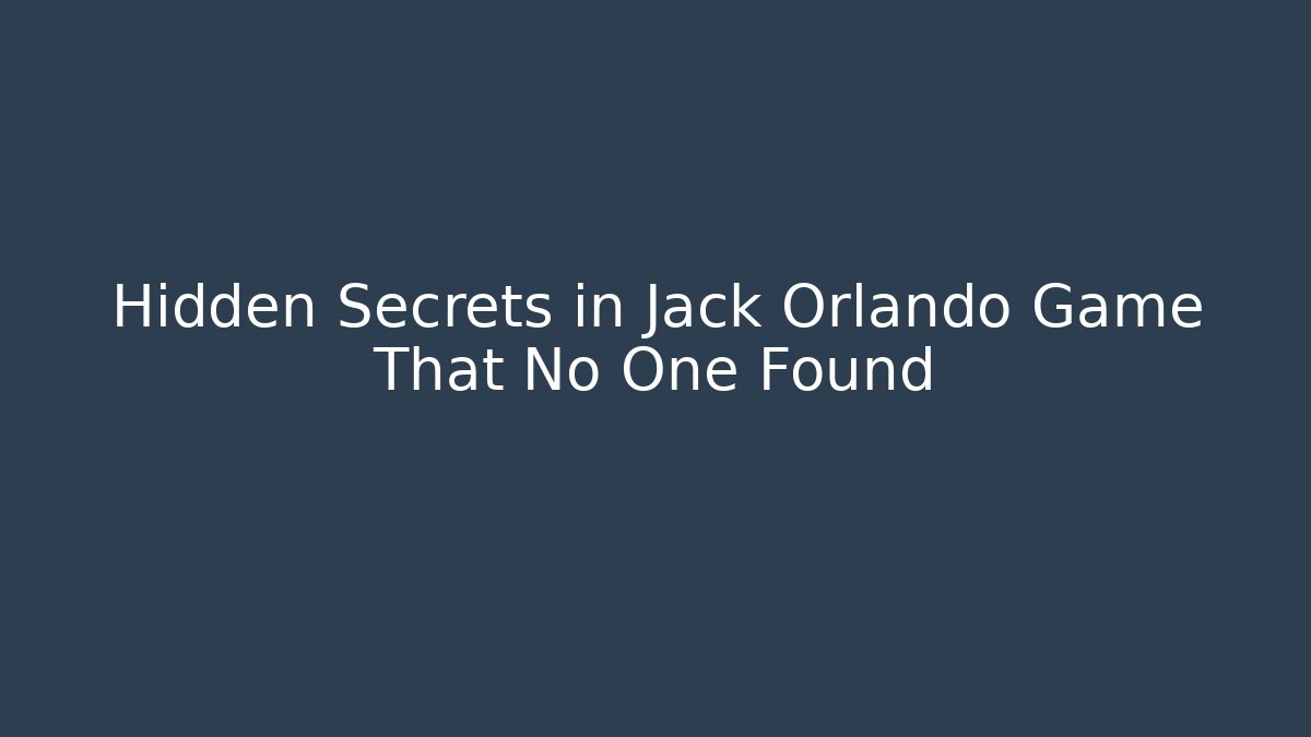 Hidden Secrets in Jack Orlando Game That No One Found