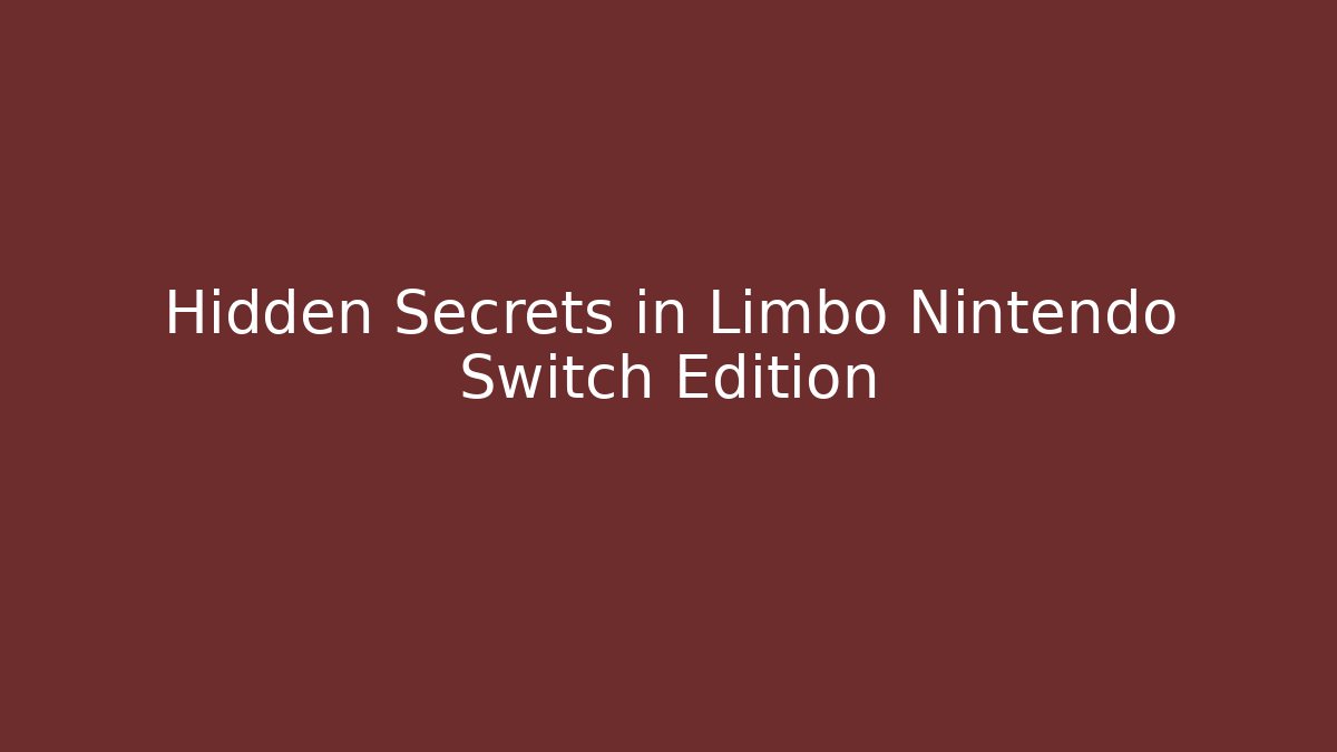 Hidden Secrets in Limbo Nintendo Switch Edition - Create More Assets