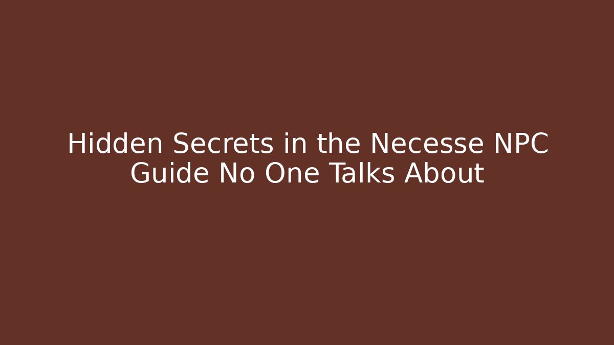 Hidden Secrets in the Necesse NPC Guide No One Talks About