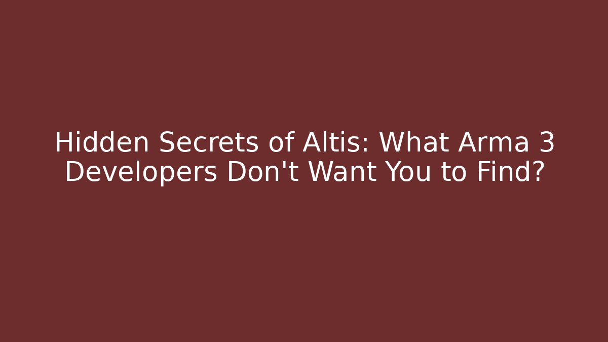 Hidden Secrets of Altis: What Arma 3 Developers Don't Want You to Find?