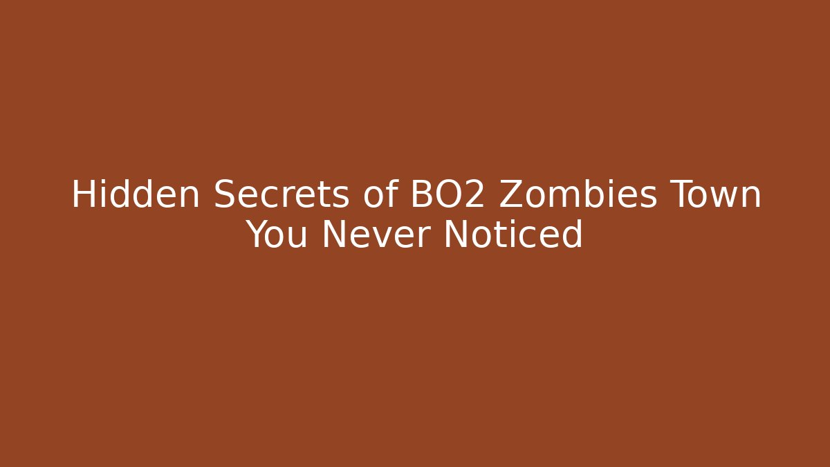 Hidden Secrets of BO2 Zombies Town You Never Noticed