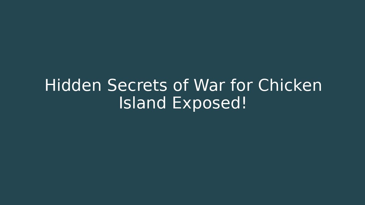 Hidden Secrets of War for Chicken Island Exposed!