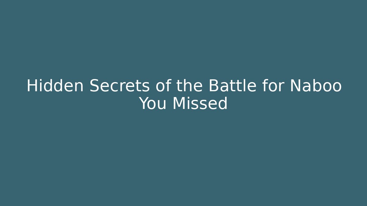 Hidden Secrets of the Battle for Naboo You Missed