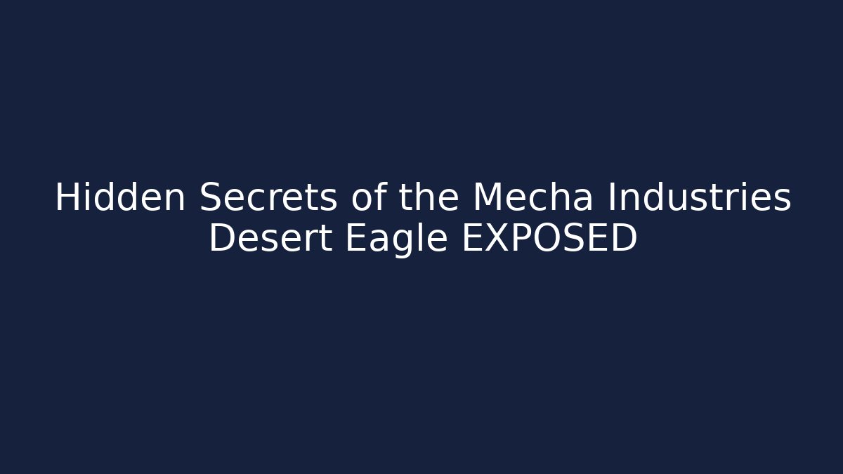 Hidden Secrets of the Mecha Industries Desert Eagle EXPOSED
