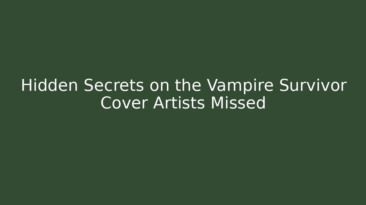 Hidden Secrets on the Vampire Survivor Cover Artists Missed