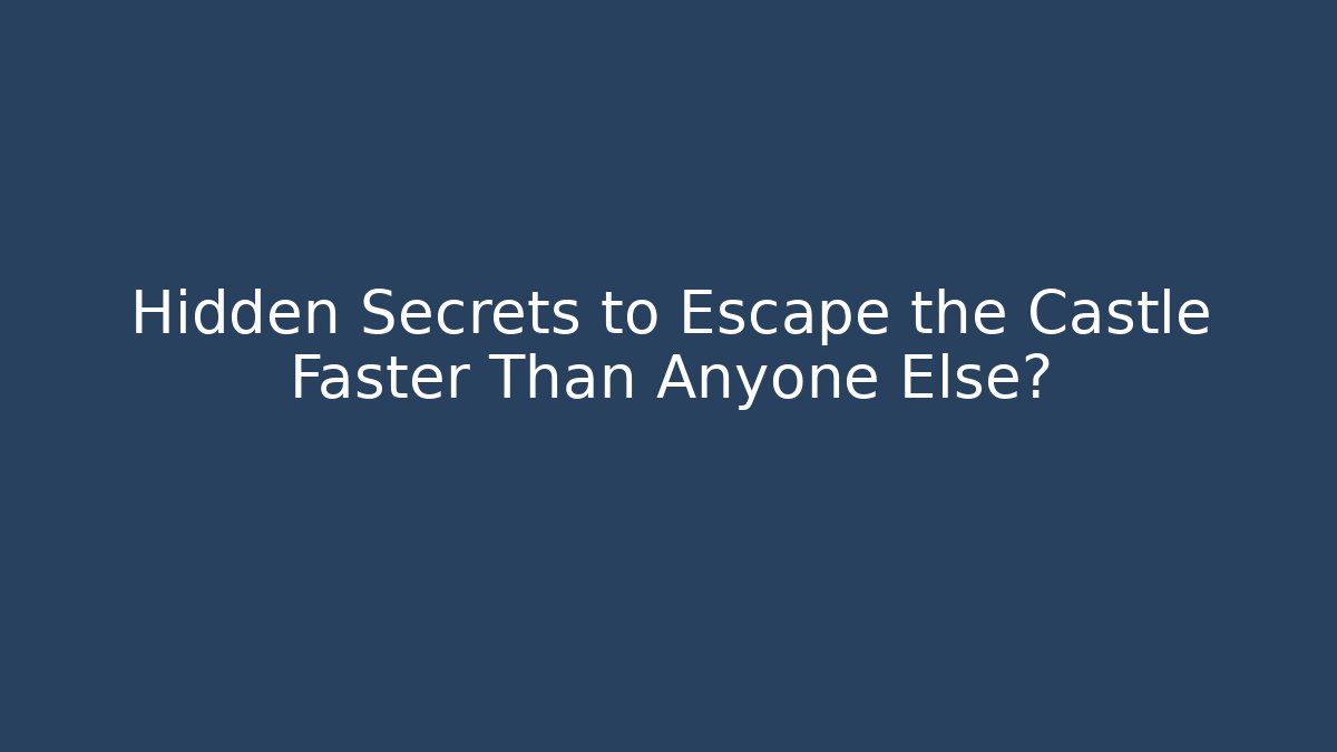 Hidden Secrets to Escape the Castle Faster Than Anyone Else? - Create More Assets