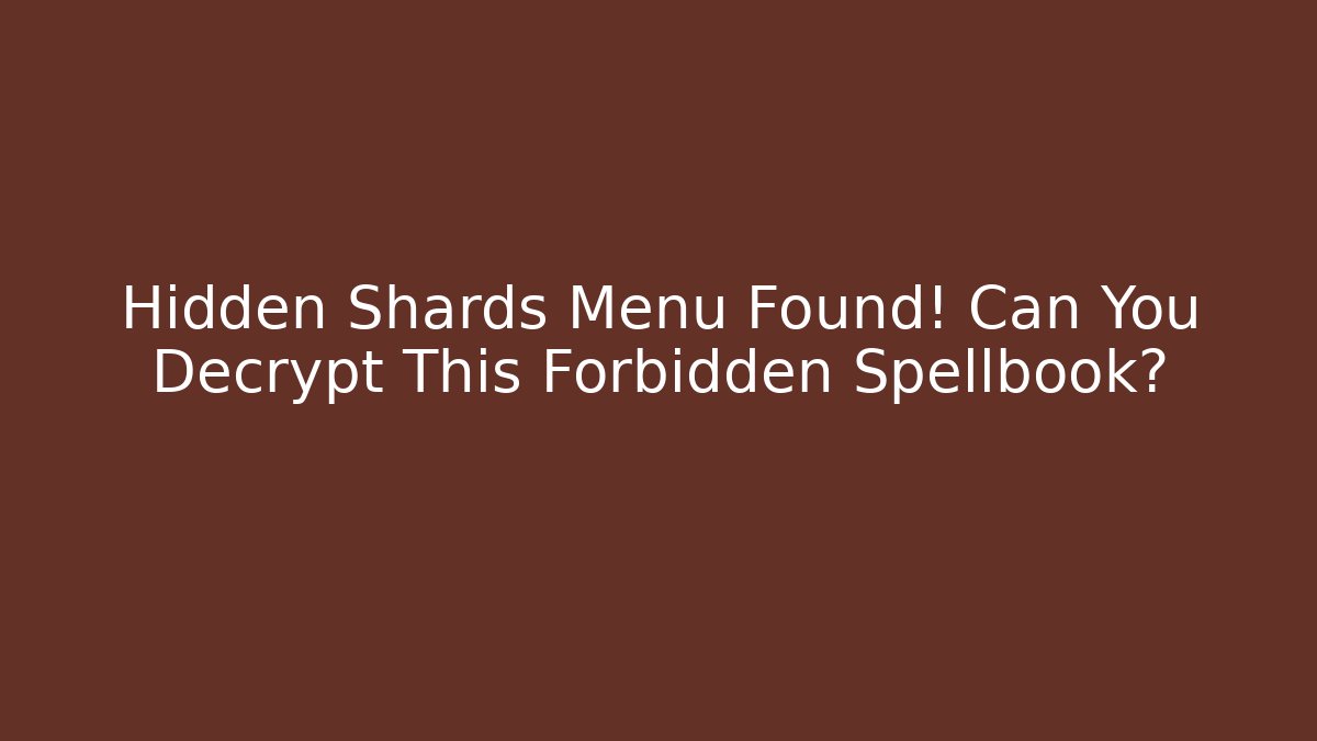 Hidden Shards Menu Found! Can You Decrypt This Forbidden Spellbook? - Create More Assets