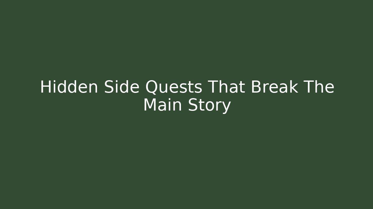 Hidden Side Quests That Break The Main Story