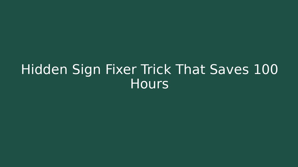 Hidden Sign Fixer Trick That Saves 100 Hours