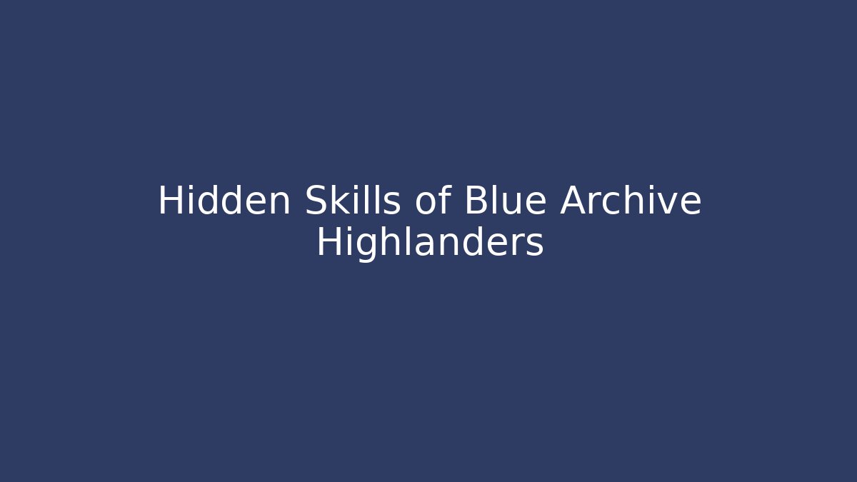 Hidden Skills of Blue Archive Highlanders