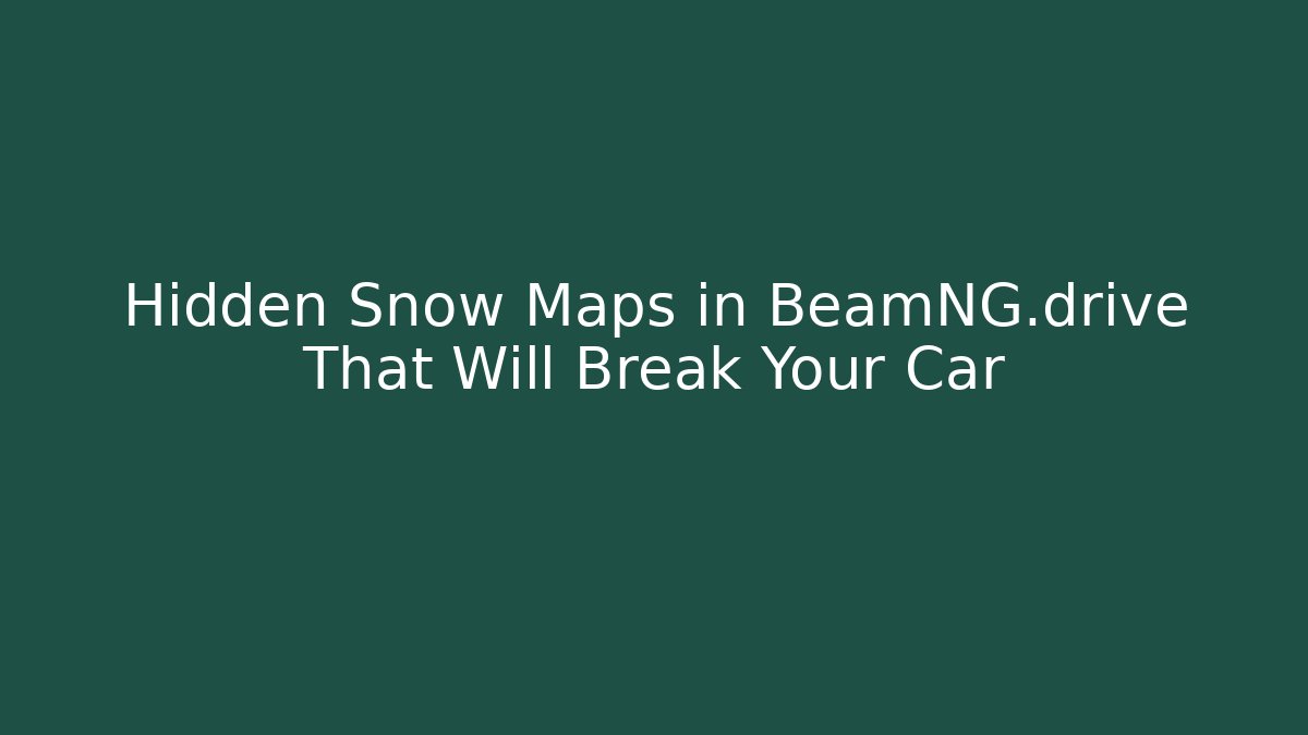 Hidden Snow Maps in BeamNG.drive That Will Break Your Car