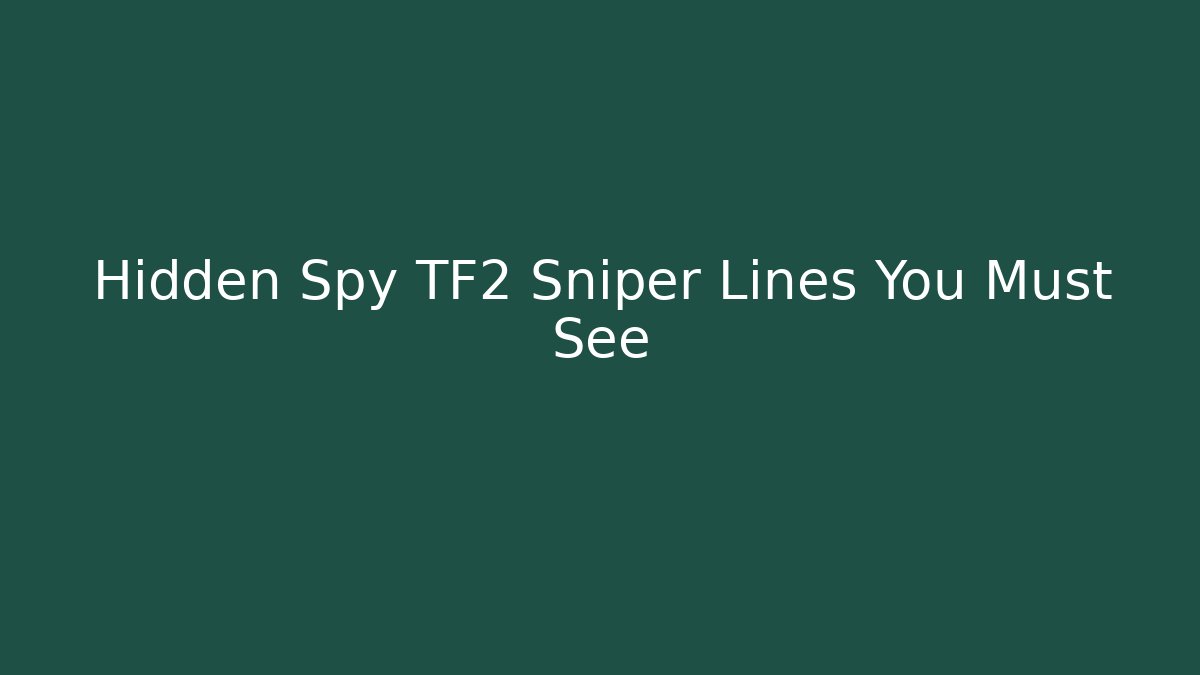 Hidden Spy TF2 Sniper Lines You Must See