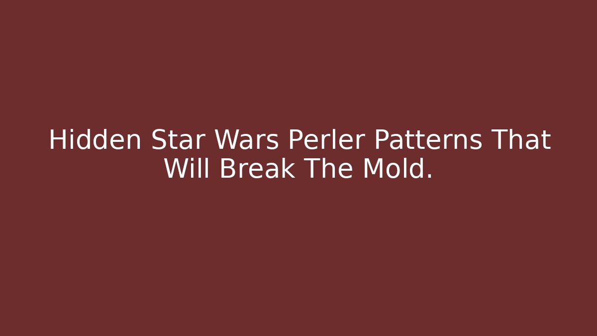 Hidden Star Wars Perler Patterns That Will Break The Mold. - Create More Assets