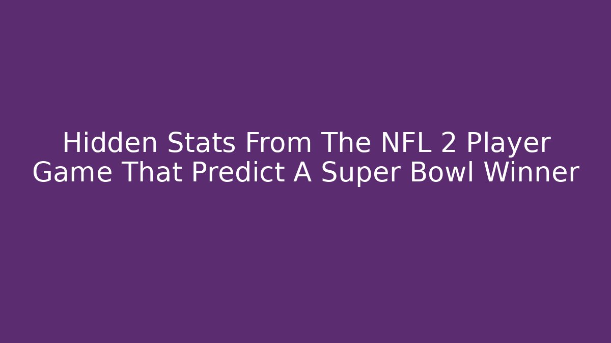 Hidden Stats From The NFL 2 Player Game That Predict A Super Bowl Winner