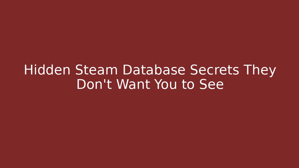 Hidden Steam Database Secrets They Don’t Want You to See