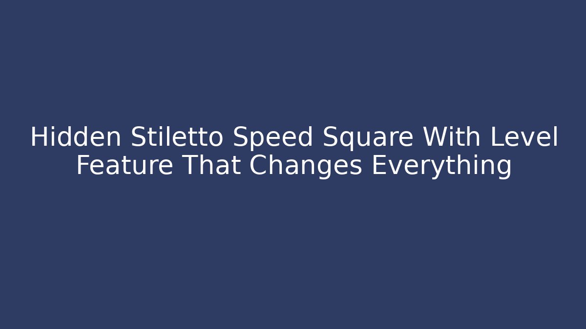 Hidden Stiletto Speed Square With Level Feature That Changes Everything