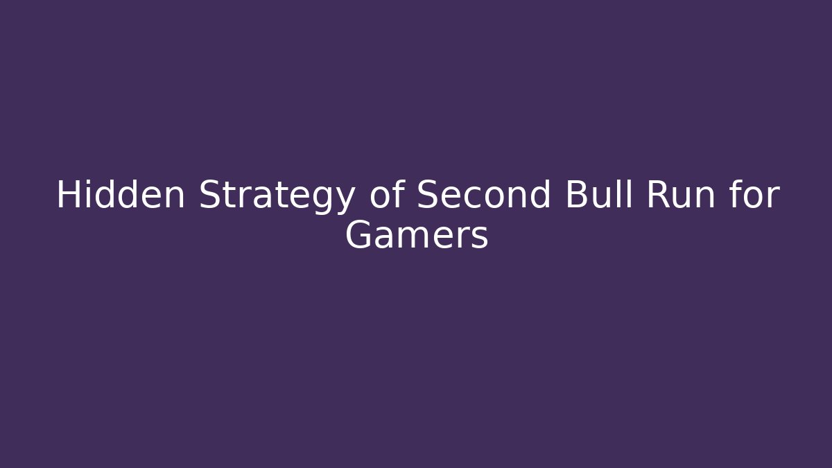 Hidden Strategy of Second Bull Run for Gamers