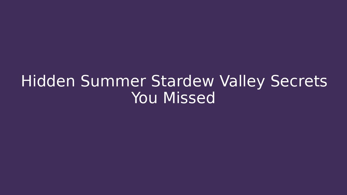 Hidden Summer Stardew Valley Secrets You Missed