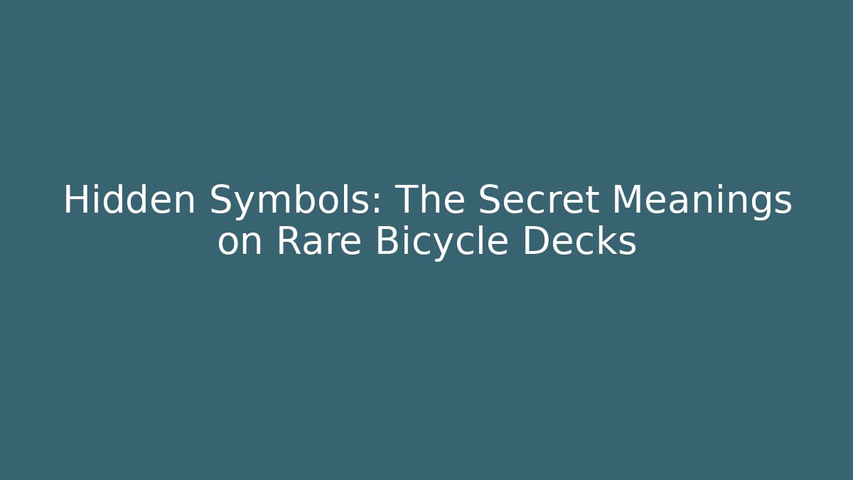 Hidden Symbols: The Secret Meanings on Rare Bicycle Decks