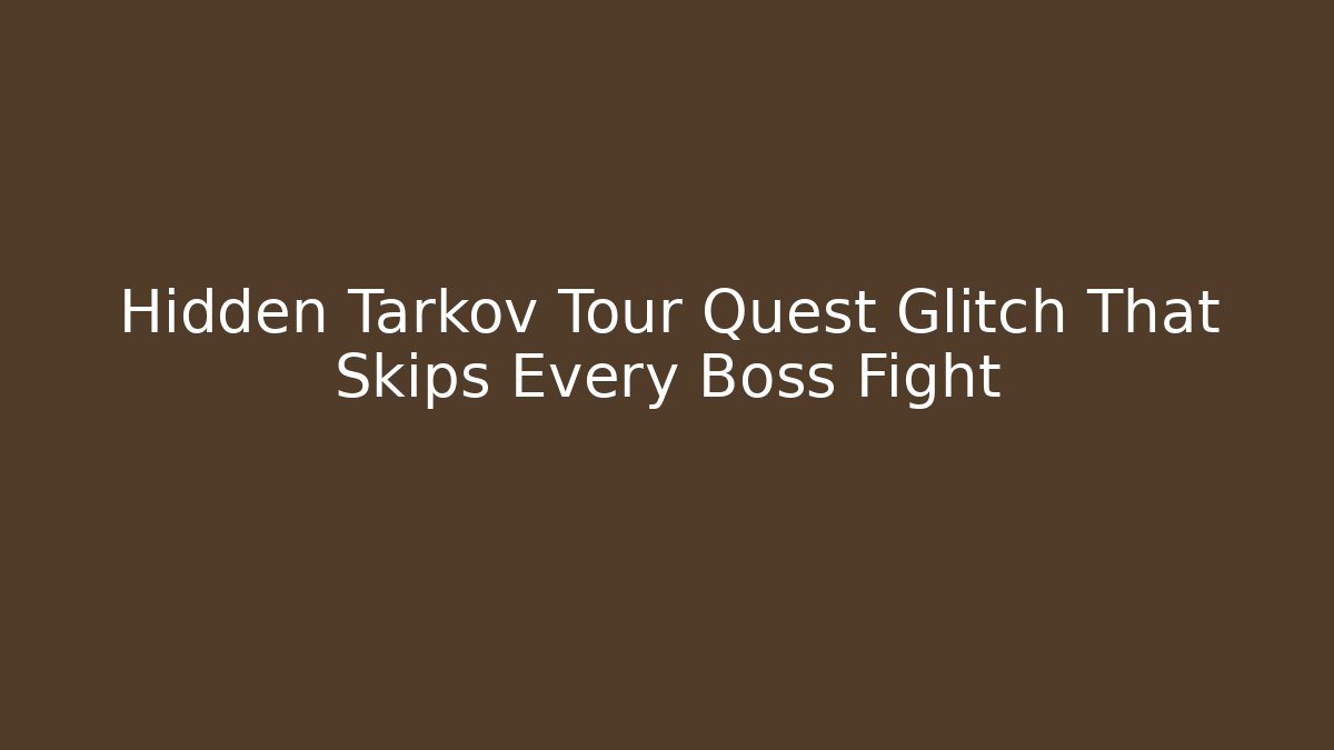 Hidden Tarkov Tour Quest Glitch That Skips Every Boss Fight