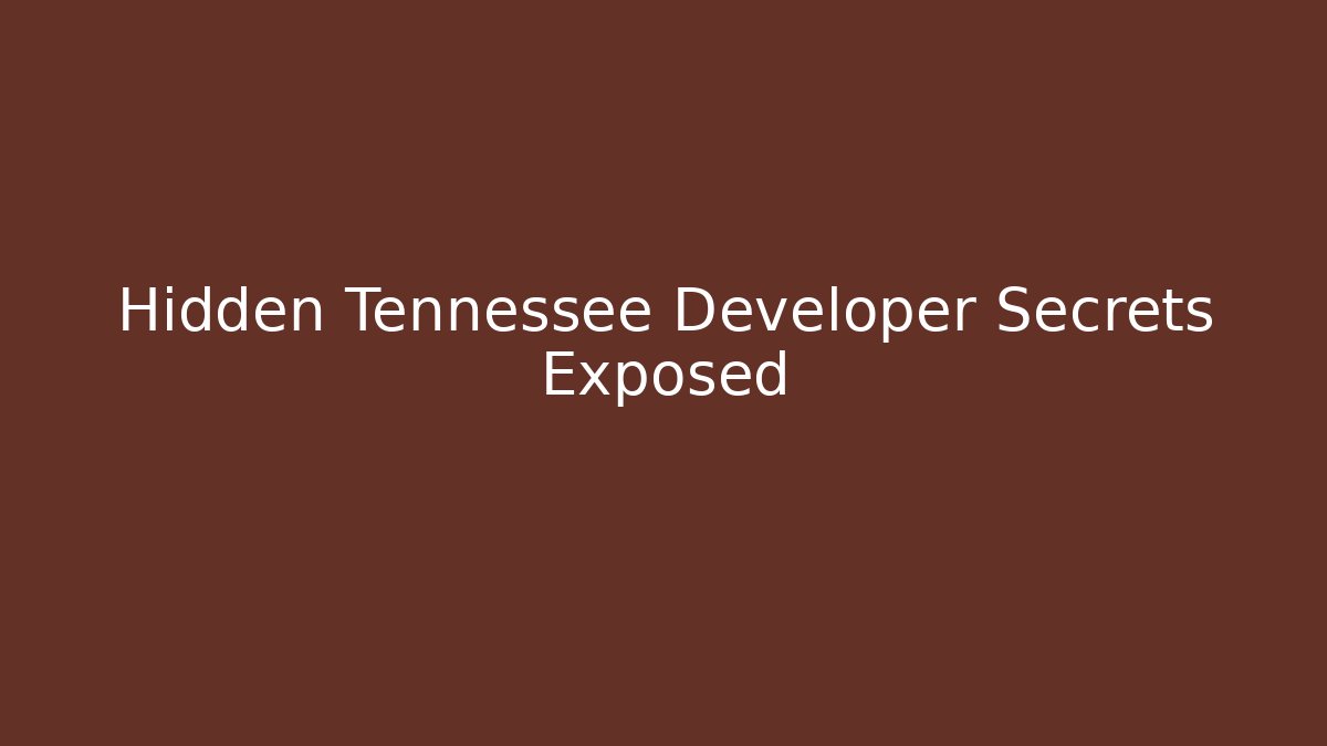 Hidden Tennessee Developer Secrets Exposed