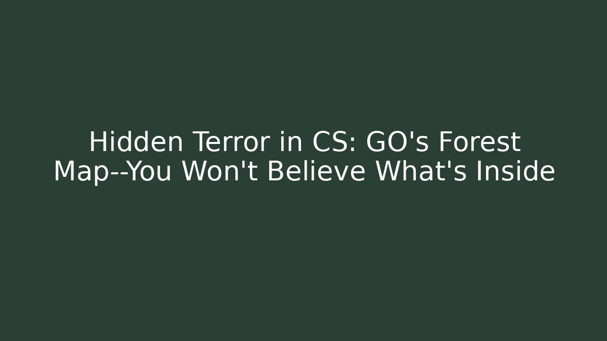 Hidden Terror in CS: GO's Forest Map—You Won't Believe What’s Inside
