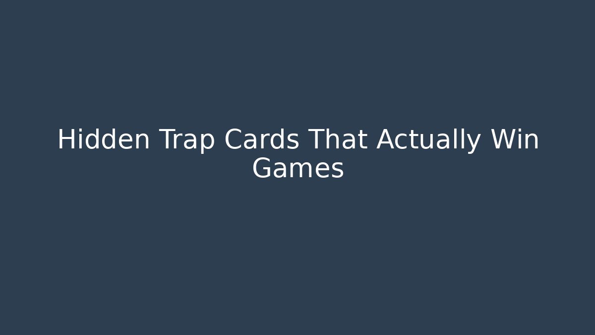 Hidden Trap Cards That Actually Win Games