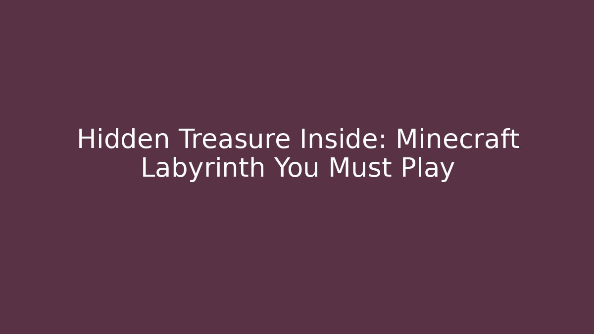 Hidden Treasure Inside: Minecraft Labyrinth You Must Play