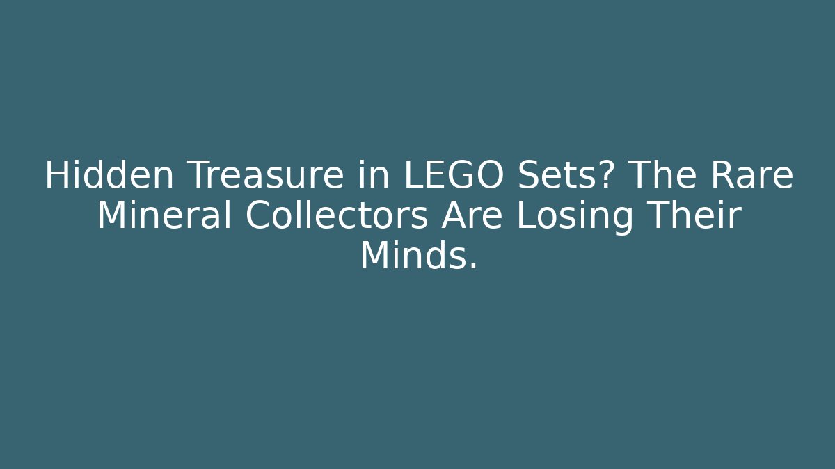 Hidden Treasure in LEGO Sets? The Rare Mineral Collectors Are Losing Their Minds.