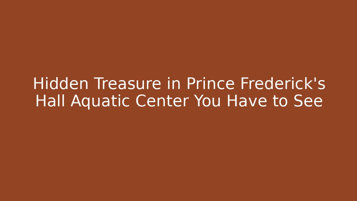 Hidden Treasure in Prince Frederick's Hall Aquatic Center You Have to See