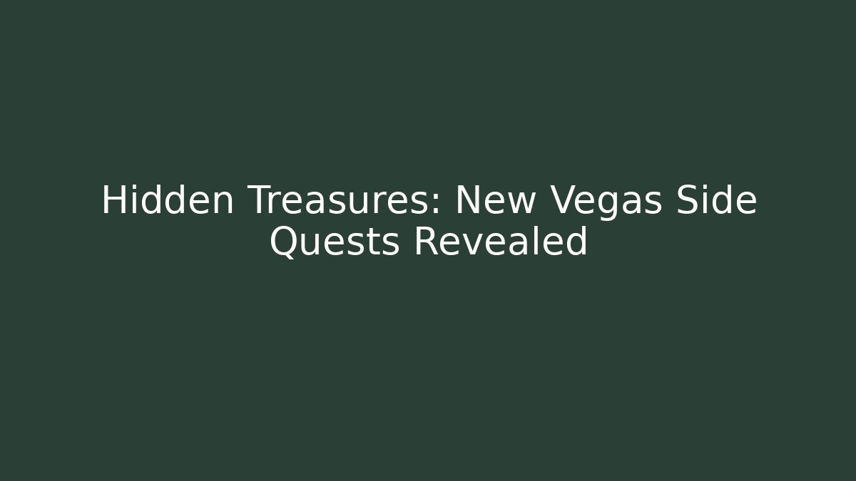 Hidden Treasures: New Vegas Side Quests Revealed