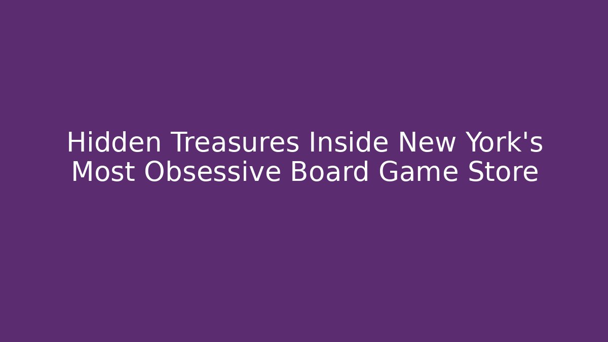 Hidden Treasures Inside New York's Most Obsessive Board Game Store