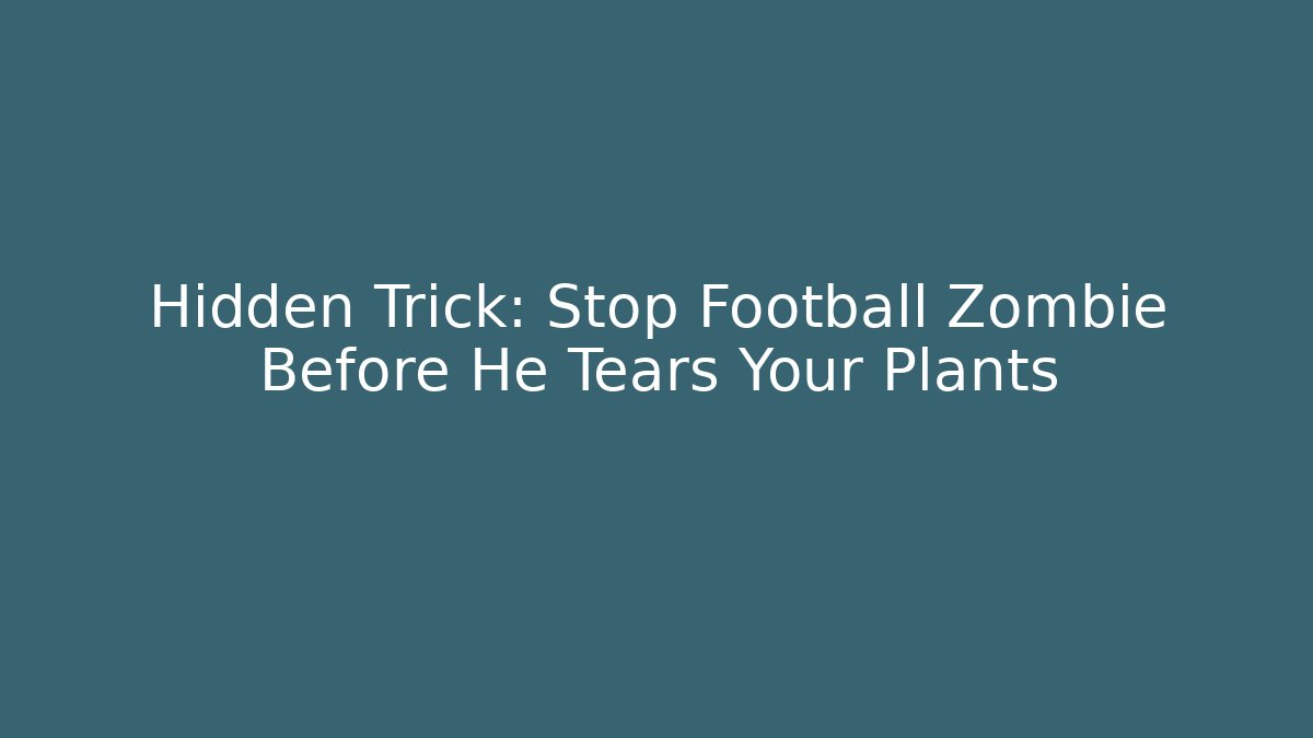 Hidden Trick: Stop Football Zombie Before He Tears Your Plants