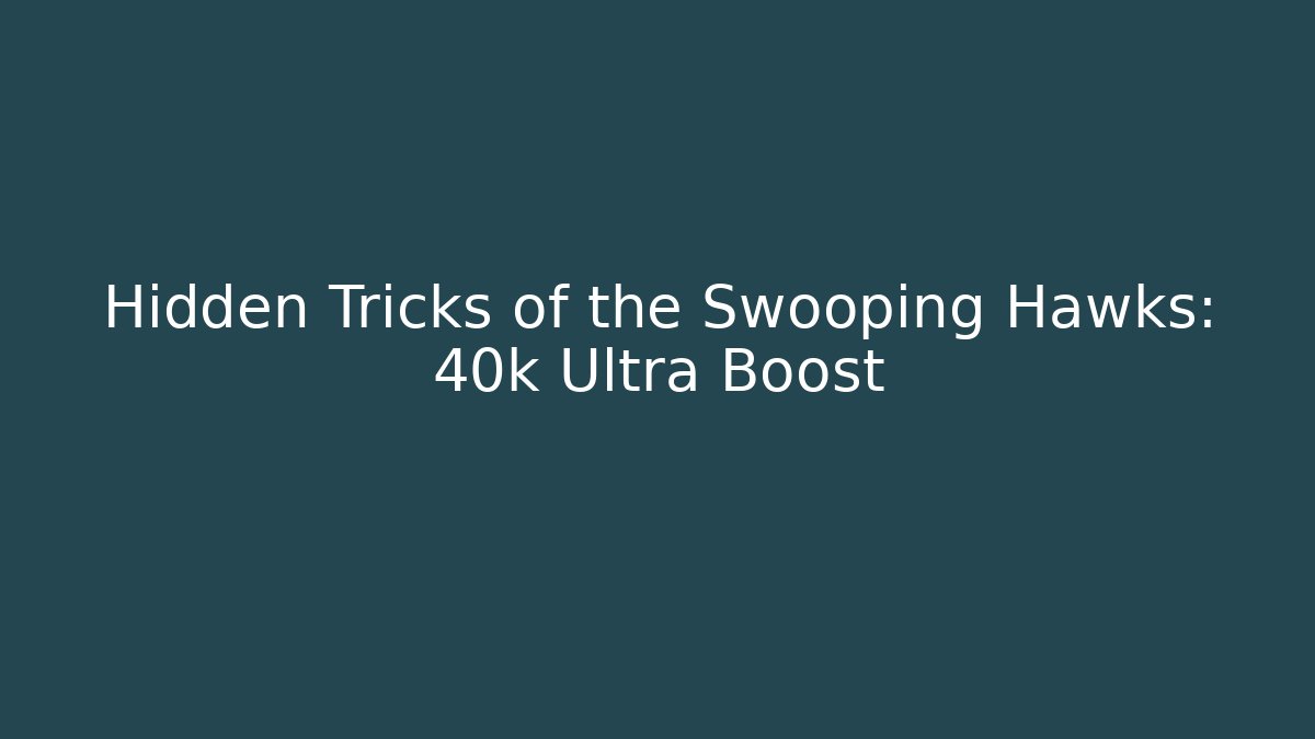 Hidden Tricks of the Swooping Hawks: 40k Ultra Boost