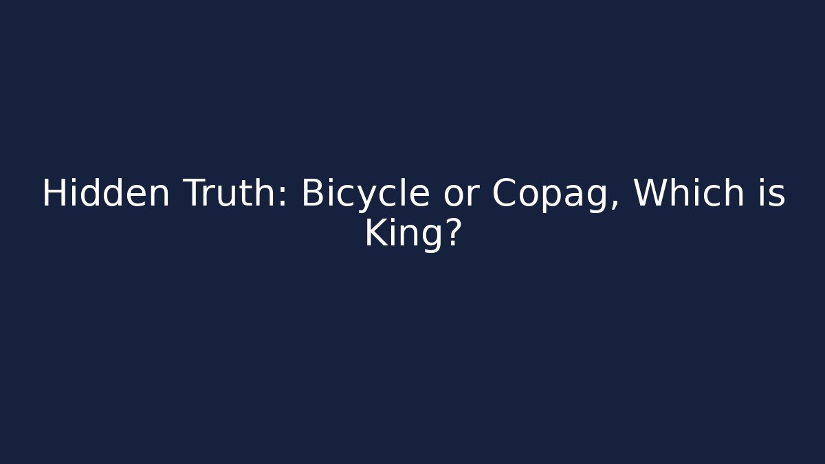 Hidden Truth: Bicycle or Copag, Which is King?