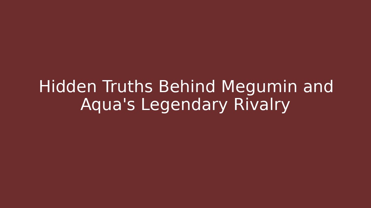 Hidden Truths Behind Megumin and Aqua's Legendary Rivalry