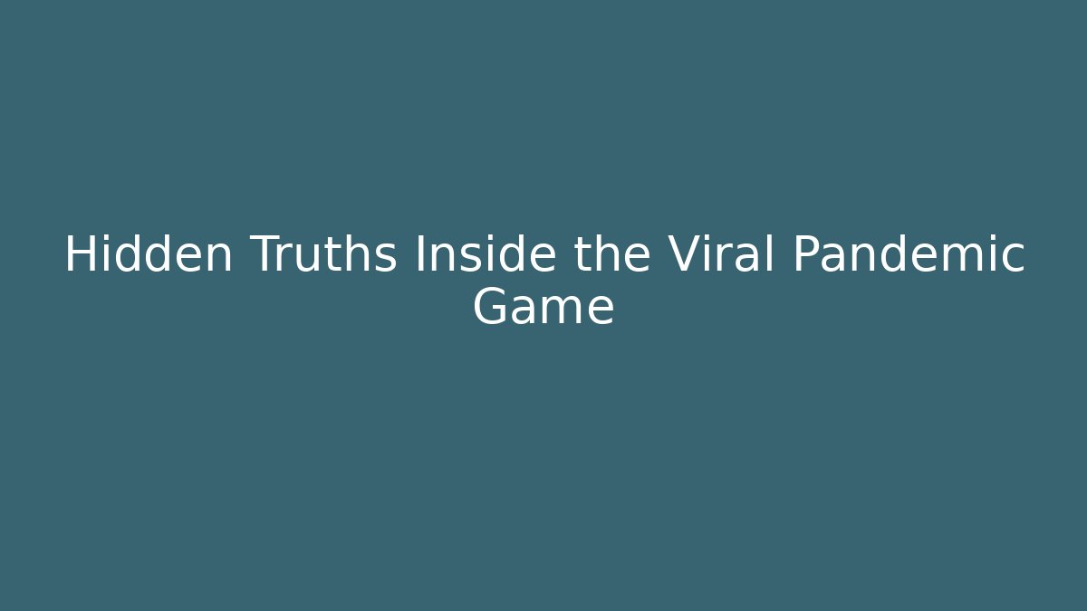 Hidden Truths Inside the Viral Pandemic Game - Create More Assets