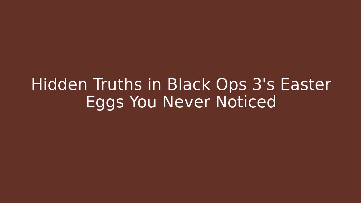 Hidden Truths in Black Ops 3's Easter Eggs You Never Noticed - Create More Assets