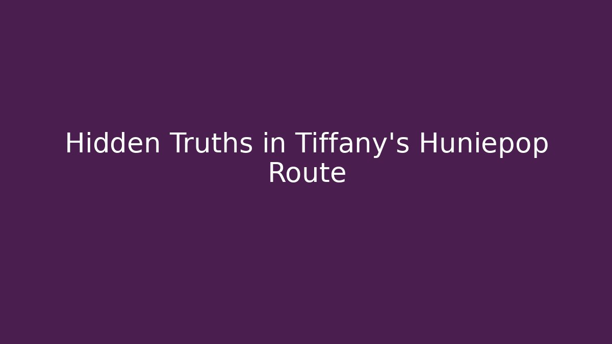Hidden Truths in Tiffany’s Huniepop Route