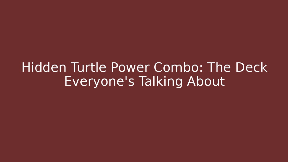 Hidden Turtle Power Combo: The Deck Everyone’s Talking About - Create More Assets