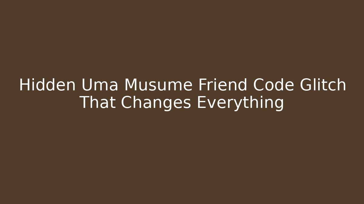 Hidden Uma Musume Friend Code Glitch That Changes Everything