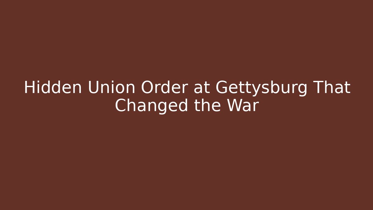 Hidden Union Order at Gettysburg That Changed the War - Create More Assets
