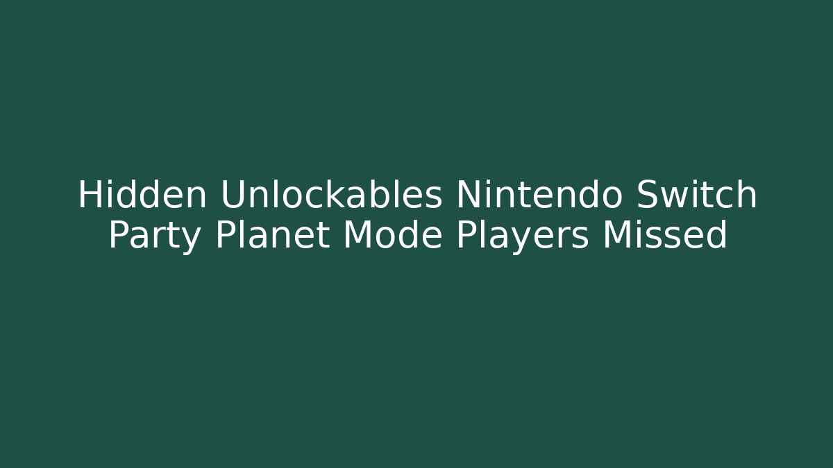Hidden Unlockables Nintendo Switch Party Planet Mode Players Missed